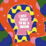 I Just Want To Be A Sound (Vinyl)