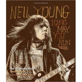 Neil Young: Long May You Run: The Illustrated History