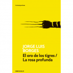 EL ORO DE LOS TIGRES / LA ROSA PROFUNDA