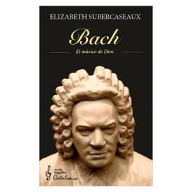 BACH EL MUSICO DE DIOS