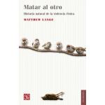 MATAR AL OTRO HISTORIA NATURAL DE LA V