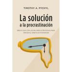 LA SOLUCION A LA PROCASTINACION