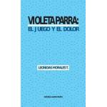 VIOLETA PARRA: EL JUEGO Y EL DOLOR