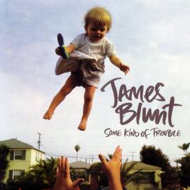 JAMES BLUNT, SOME KING OF TROUBLE                           