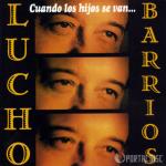 LUCHO BARRIOS, CUANDO LOS HIJOS SE VAN                      